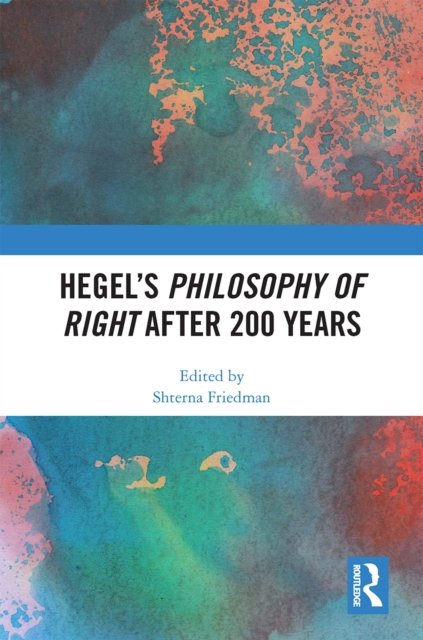 Hegel''s Philosophy of Right After 200 Years