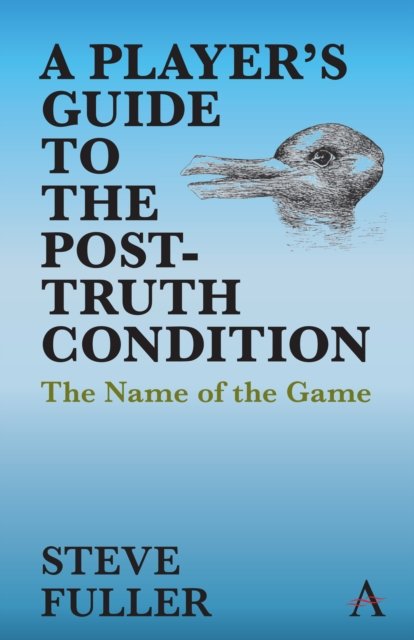 A Player''s Guide to the Post-Truth Condition