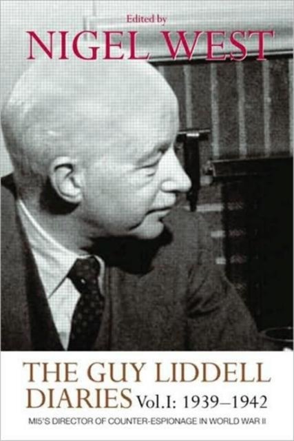 The Guy Liddell Diaries, Volume I: 1939-1942