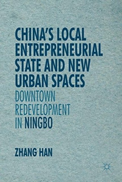 China''s Local Entrepreneurial State and New Urban Spaces