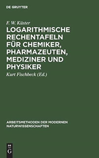 Logarithmische Rechentafeln fur Chemiker, Pharmazeuten, Mediziner und Physiker