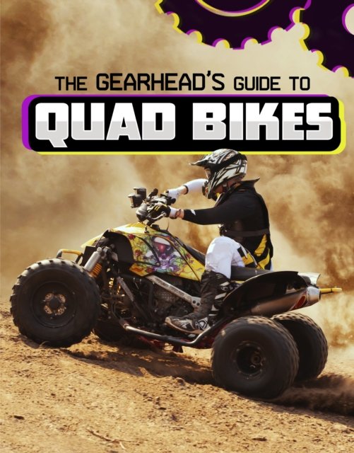 Gearhead''s Guide to Quad Bikes