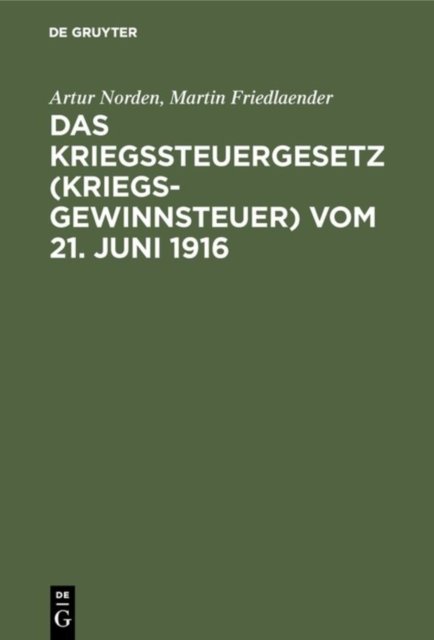Das Kriegssteuergesetz (Kriegsgewinnsteuer) Vom 21. Juni 1916
