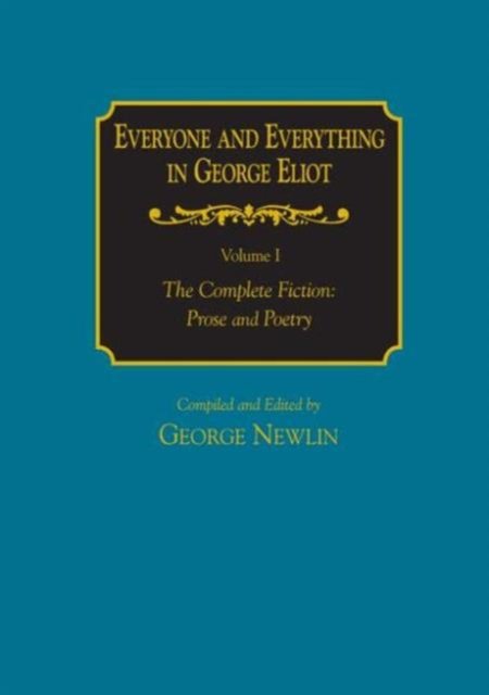 Everyone and Everything in George Eliot: v. 1: The Complete Fiction: Prose and Poetry: v. 2: Complete Nonfiction, the Taxonomy, and the Topicon