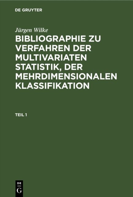Jurgen Wilke: Bibliographie Zu Verfahren Der Multivariaten Statistik, Der Mehrdimensionalen Klassifikation. Teil 1