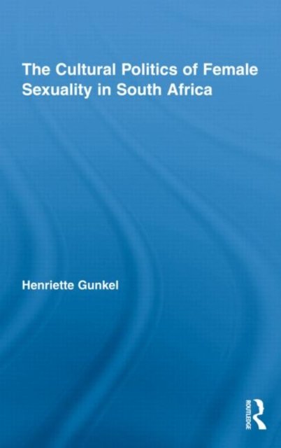 The Cultural Politics of Female Sexuality in South Africa