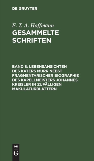 Lebensansichten des Katers Murr nebst fragmentarischer Biographie des Kapellmeisters Johannes Kreisler in zufälligen Makulaturblättern