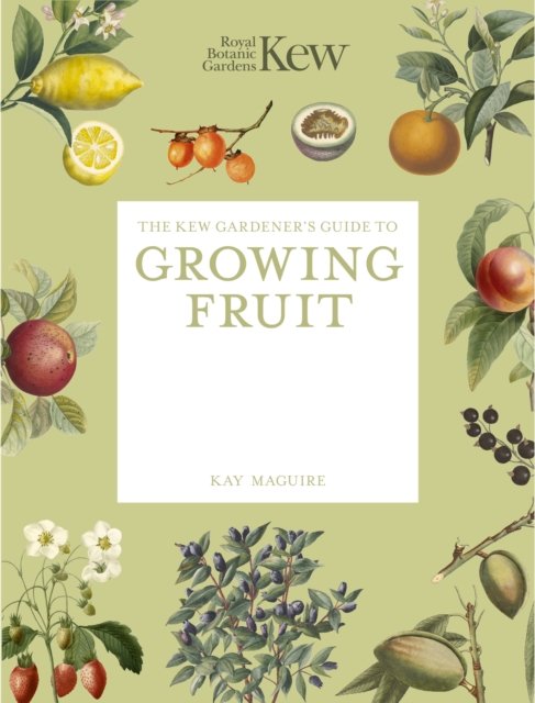 The Kew Gardener''s Guide to Growing Fruit