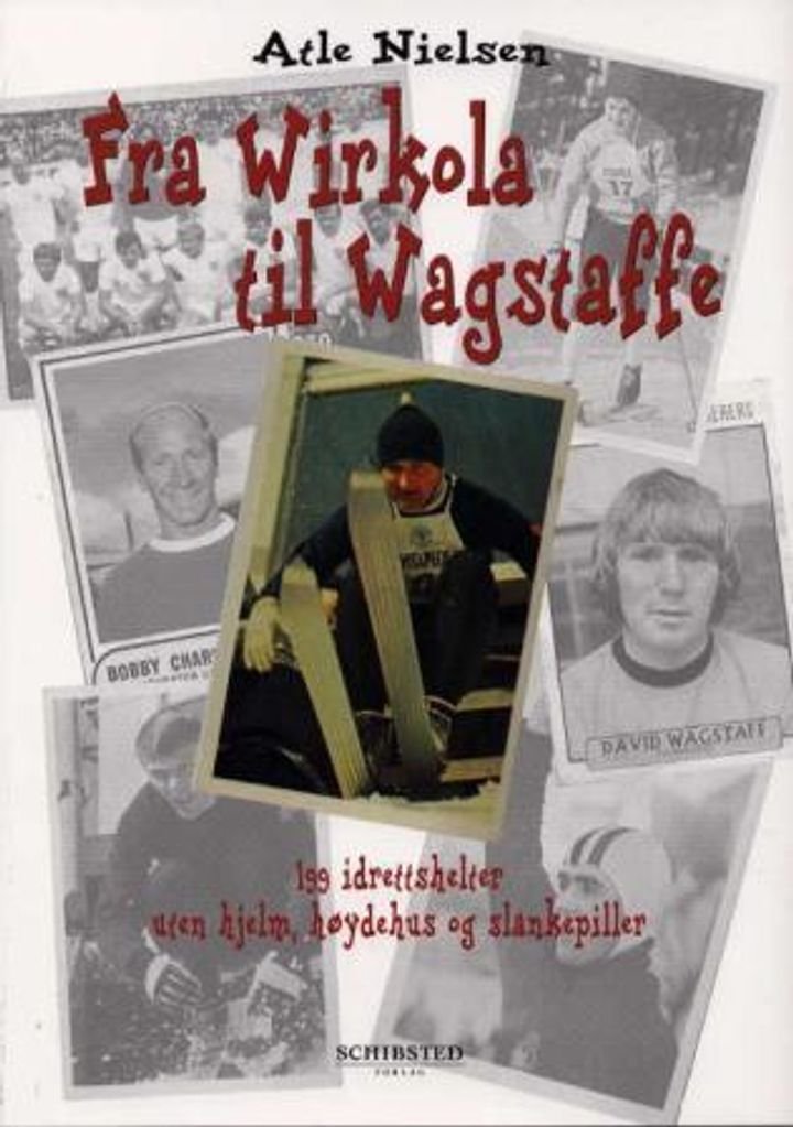 Fra Wirkola til Wagstaffe - 199 idrettshelter uten hjelm, høydehus og slankepiller