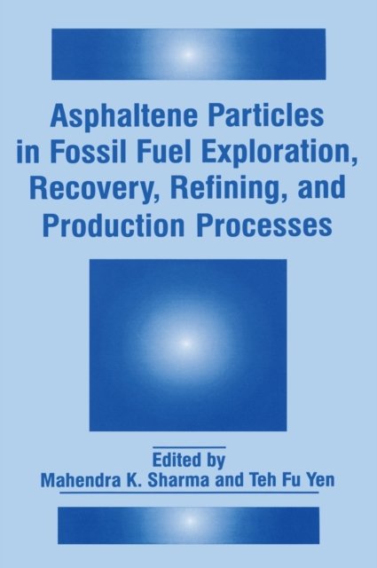 Asphaltene Particles in Fossil Fuel Exploration, Recovery, Refining and Production Processes