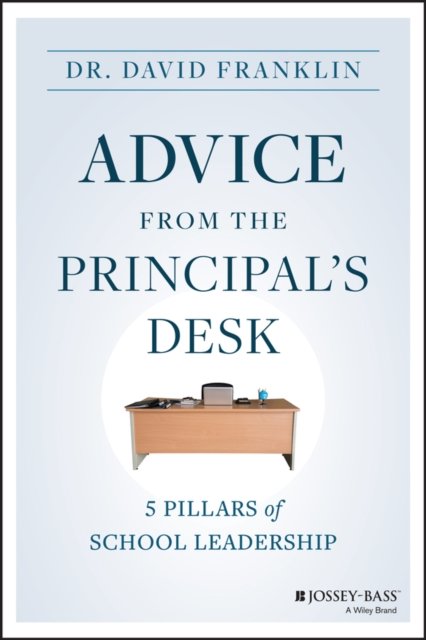 Advice from the Principal's Desk: 5 Pillars of Sch ool Leadership