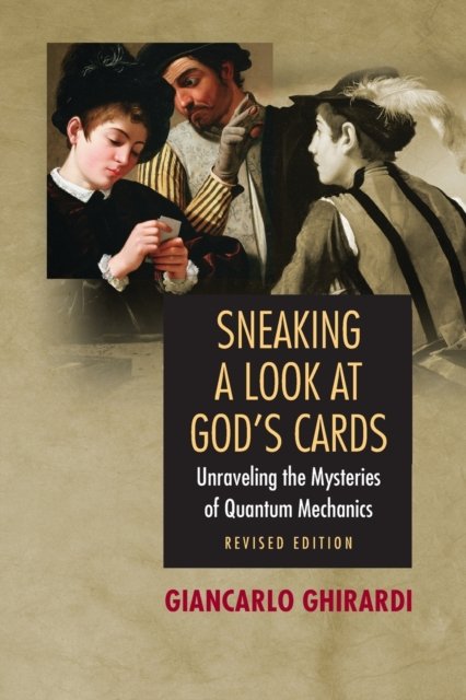 Sneaking a Look at God`s Cards – Unraveling the Mysteries of Quantum Mechanics – Revised Edition