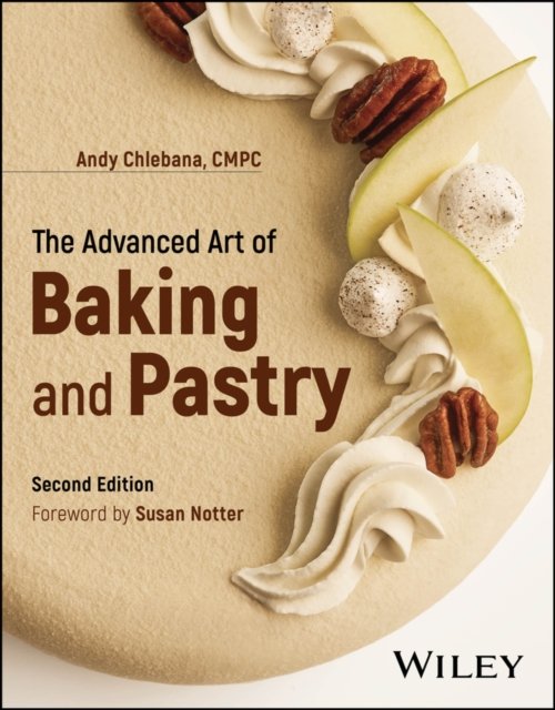 The Advanced Art of Baking and Pastry, 2nd Edition