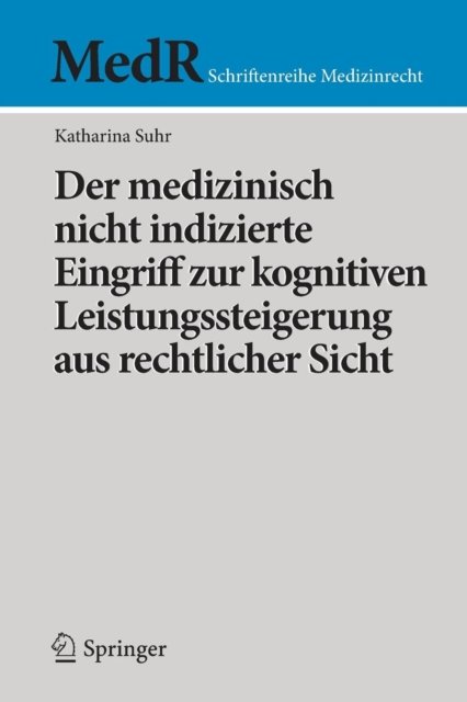 Der medizinisch nicht indizierte Eingriff zur kognitiven Leistungssteigerung aus rechtlicher Sicht