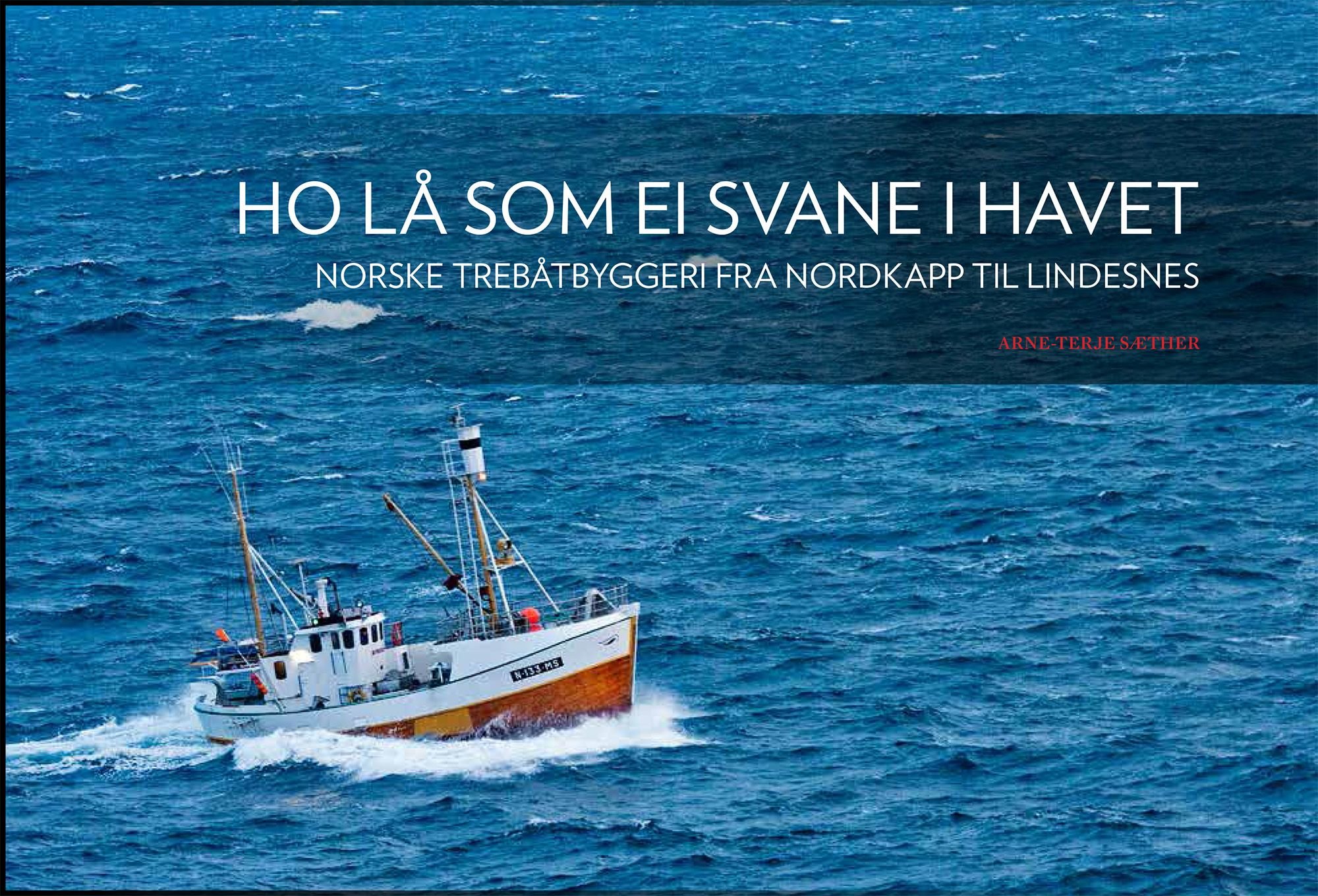 Ho lå som ei svane i havet - norske båtbyggeri fra Nordkapp til Lindesnes