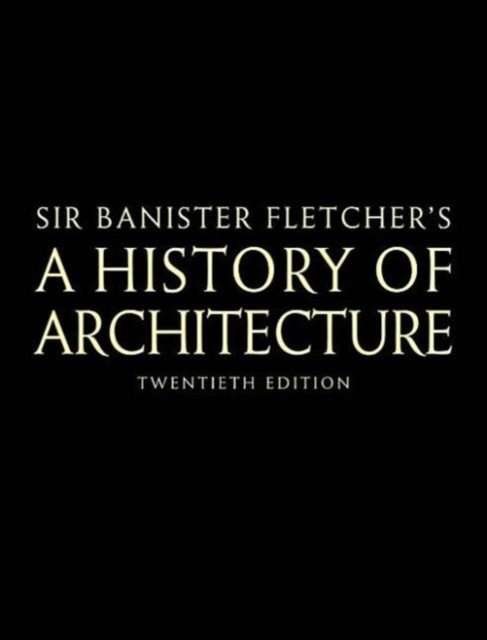 Sir Banister Fletcher''s a History of Architecture