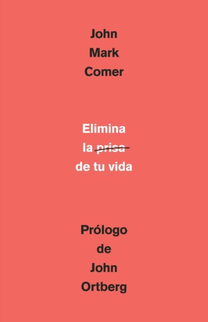 Elimina la prisa de tu vida: Como mantener la salud emocional y espiritual en el caos del mundo moderno / The Ruthless Elimination of Hurry