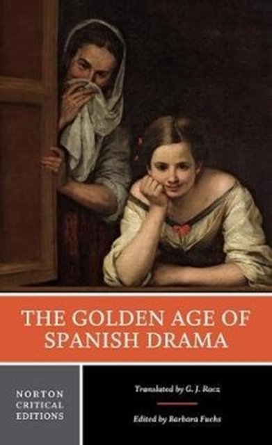 The Golden Age of Spanish Drama – A Norton Critical Edition