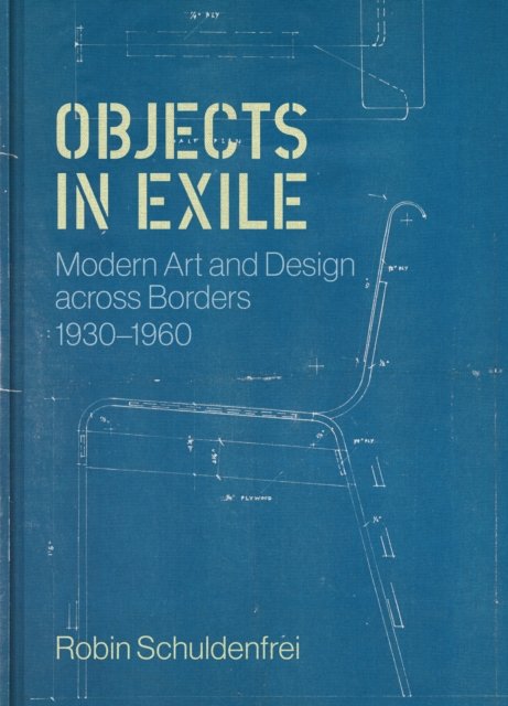 Objects in Exile – Modern Art and Design across Borders, 1930–1960