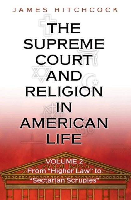The Supreme Court and Religion in American Life – From "Higher Law" to "Sectarian Scruples"
