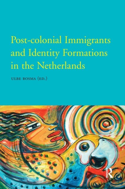 Post–Colonial Immigrants and Identity Formations in the Netherlands