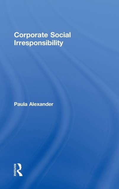 Corporate Social Irresponsibility