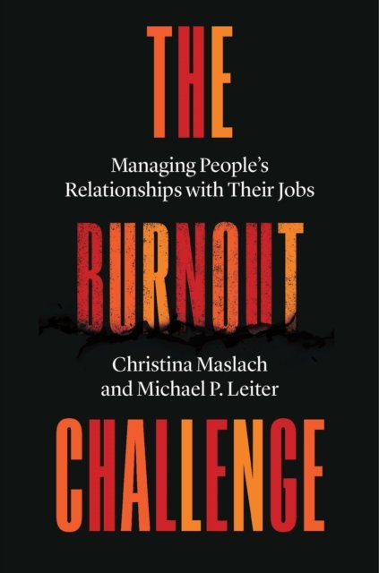 The Burnout Challenge – Managing People's Relationships with Their Jobs
