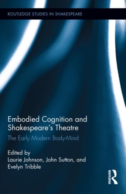 Embodied Cognition and Shakespeare''s Theatre