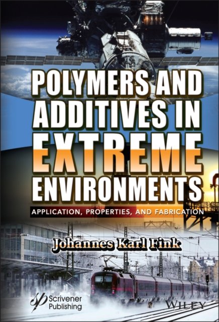 Polymers and Additives in Extreme Environments – Application, Properties, and Fabrication