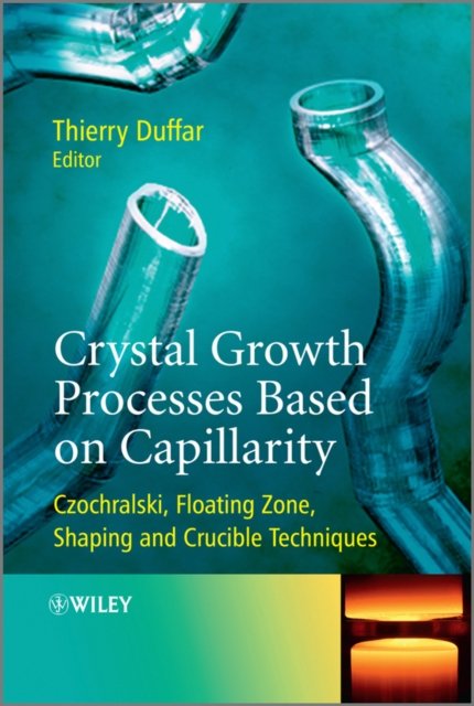 Crystal Growth Processes  Based on Capillarity – Czochralski, Floating Zone, Shaping and Crucible Techniques