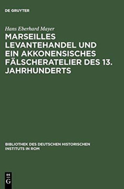 Marseilles Levantehandel Und Ein Akkonensisches Fälscheratelier Des 13. Jahrhunderts