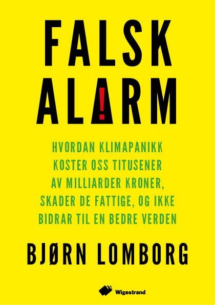 Falsk alarm - hvordan klimapanikk koster oss titusener av  milliarder kroner, skader de fattige, og ikke bidrar til en bedre verden