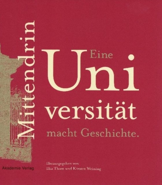 Mittendrin. Eine Universitat macht Geschichte