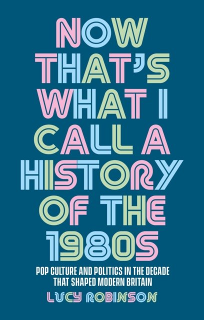 Now That's What I Call a History of the 1980s