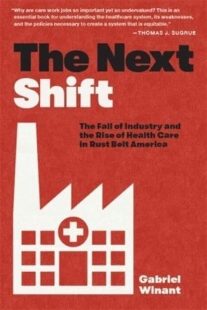 The Next Shift – The Fall of Industry and the Rise of Health Care in Rust Belt America