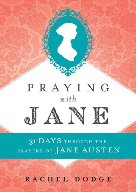 Praying with Jane - 31 Days through the Prayers of Jane Austen