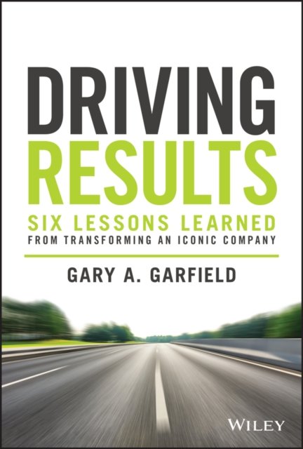 Driving Results – Six Lessons Learned from Transforming An Iconic Company