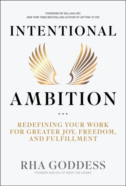 Intentional Ambition: Redefining Your Work for Gre ater Joy, Freedom, and Fulfillment