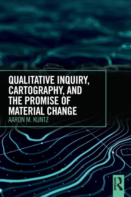 Qualitative Inquiry, Cartography, and the Promise of Material Change