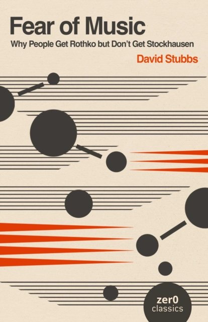 Fear of Music (2nd Edition) – Why People Get Rothko but Don`t Get Stockhausen