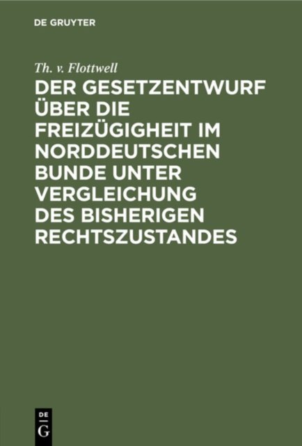 Der Gesetzentwurf Uber Die Freizugigheit Im Norddeutschen Bunde Unter Vergleichung Des Bisherigen Rechtszustandes