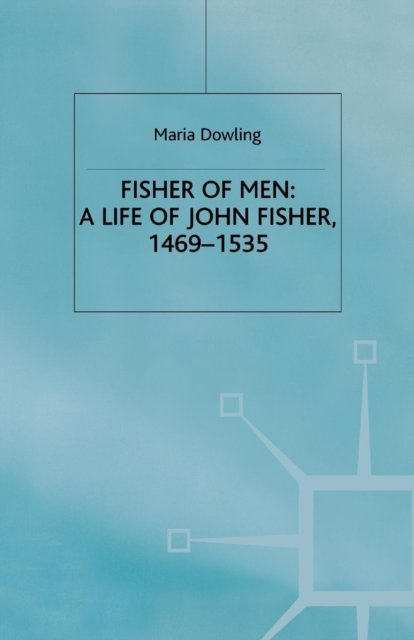 Fisher of Men: a Life of John Fisher, 1469–1535
