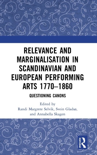 Relevance and Marginalisation in Scandinavian and European Performing Arts 1770–1860