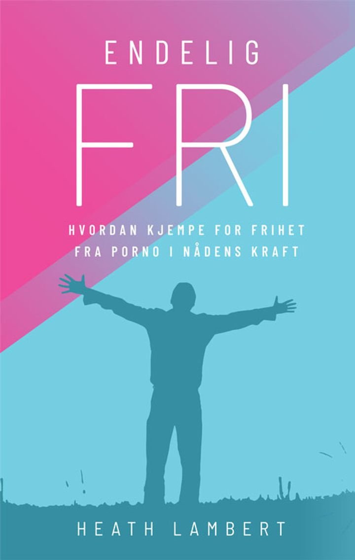 Endelig fri - hvordan kjempe for frihet fra porno i nådens kraft