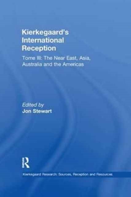 Volume 8, Tome III: Kierkegaard''s International Reception – The Near East, Asia, Australia and the Americas