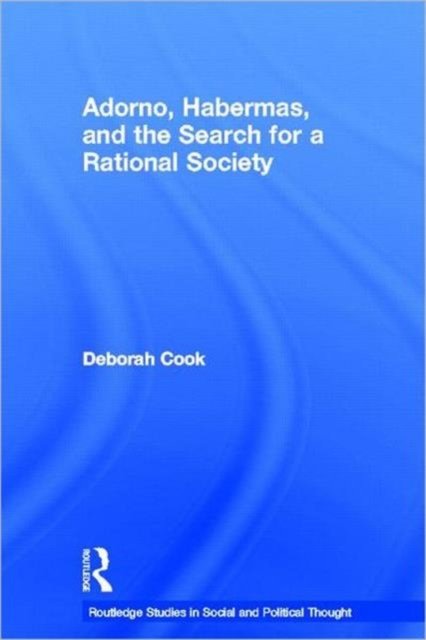 Adorno, Habermas and the Search for a Rational Society