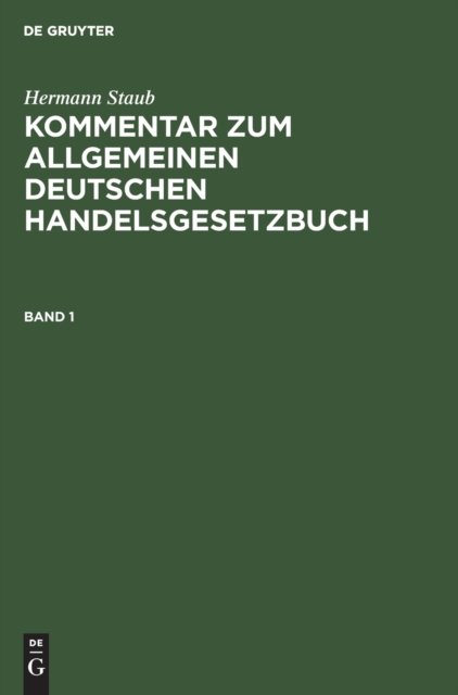 Hermann Staub: Kommentar Zum Allgemeinen Deutschen Handelsgesetzbuch. Band 1