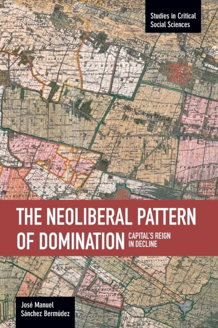 Neoliberal Pattern Of Domination: Capital's Reign In Decline