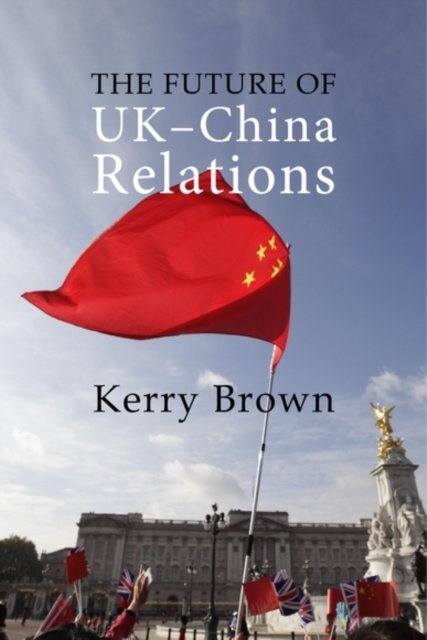 The Future of UK–China Relations – The Search for a New Model