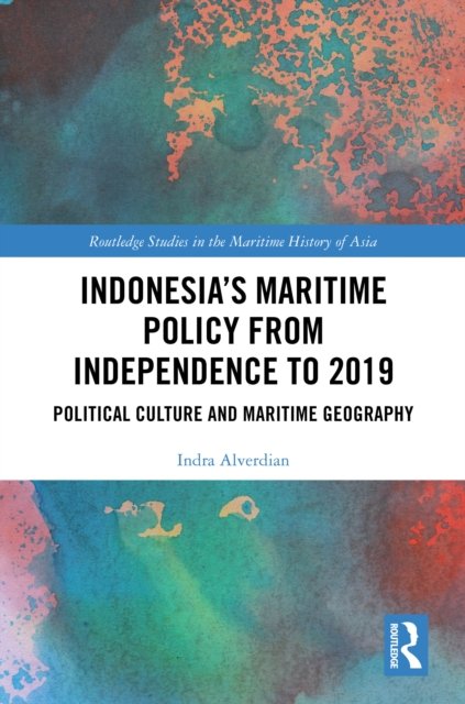Indonesia''s Maritime Policy from Independence to 2019